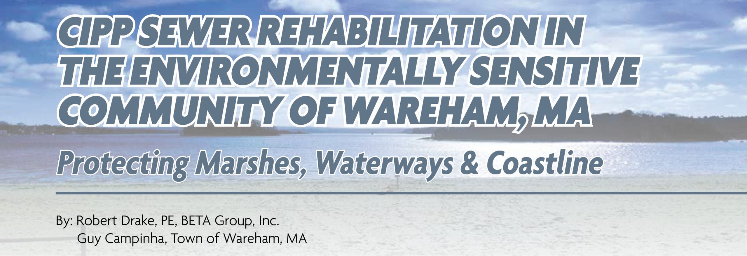 CIPP Sewer Rehabilitation in the Environmentally Sensitive Community of Wareham, MA by Robert Drake, PE and Guy Campinha